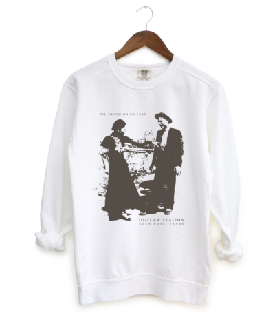 Sweatshirt - Historic Outlaw Station in Glen Rose, Texas - Bonnie & Clyde, Til Death Do Us Part - Image 2